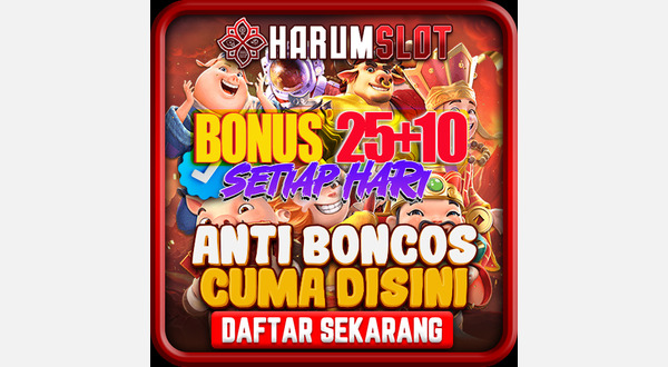 harumslot situs amanah dengan bonus deposit 25+10 